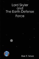 Lord Skyler & the Earth Defense Force 0578014181 Book Cover
