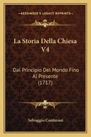 La Storia Della Chiesa V4: Dal Principio Del Mondo Fino Al Presente (1717) 1166333655 Book Cover