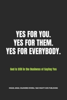 YES FOR YOU. YES FOR THEM. YES FOR EVERYBODY.: God Is Still in the Business of Saying Yes B0GHQSMXLK Book Cover