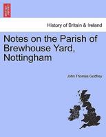 Notes on the Parish of Brewhouse Yard, Nottingham 1241453438 Book Cover