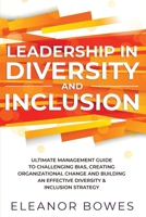 Leadership in Diversity and Inclusion: Ultimate Management Guide to Challenging Bias, Creating Organizational Change, and Building an Effective Diversity and Inclusion Strategy 1777582857 Book Cover