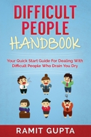 Difficult People Handbook: Your Quick Start Guide For Dealing With Difficult People Who Drain You Dry 1951755197 Book Cover