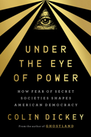Under the Eye of Power: How Fear of Secret Societies Shapes American Democracy 0593299450 Book Cover