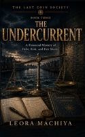 THE UNDERCURRENT: A Financial Mystery of Debt, Risk, and Fair Shares B0H9FZ4LQH Book Cover
