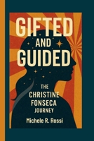 GIFTED AND GUIDED: THE CHRISTINE FONSECA JOURNEY B0FWKMQ7WQ Book Cover