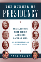 The Runner-Up Presidency: The Elections That Defied America's Popular Will (and How Our Democracy Remains in Danger) 1493022571 Book Cover