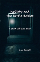 McGinty and the Bottle Babies: A Child Will Lead Them B0GL6NT19T Book Cover