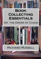 The Order Of Chaos: Or, The Essentials Of Book Collecting 1449527086 Book Cover