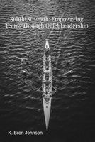Subtle Strength: Empowering Teams Through Quiet Leadership 1068896337 Book Cover