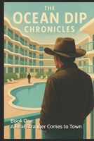The Ocean Dip Chronicles:: Book One: A Real Stranger Comes to Town B0FJ1PTW2Q Book Cover