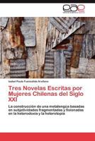 Tres Novelas Escritas por Mujeres Chilenas del Siglo XXI 3845491310 Book Cover