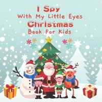 I Spy With My Little Eye Christmas Book for Kids: Christmas Activity Book For kids, A Fun & Interactive Guessing Game For Toddler and Preschool, ... Guessing Game Picture Book for 2-5 Years Old. B08PQJQMW5 Book Cover