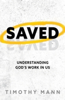 Saved: Understanding God's Work in Us B0GMLJSQZZ Book Cover
