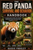 THE RED PANDA SURVIVAL AND BEHAVIOR HANDBOOK: A complete guide to habitat, diet, behavior, adaptations, threats, and conservation of elusive red pandas B0GZF1WZ1D Book Cover