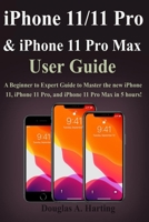 iPhone 11/11 Pro, & iPhone 11 Pro Max User Guide: A Beginner to Expert Guide to Master the new iPhone 11, iPhone 11 Pro, and iPhone 11 Pro Max in 5 hours! 1699273146 Book Cover