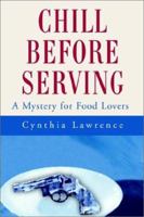 Chill Before Serving: A Mystery for Food Lovers 0595217915 Book Cover