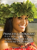 Princess Liliokalani Does Not Believe in Racism and Hate Crimes Because She is Colorblind B0DJGCQGNM Book Cover