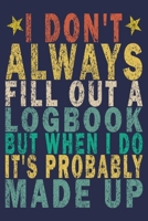 I Don't Always Fill Out a Logbook, but When I Do It's Probably Made Up: Funny Vintage Truck Driver Gifts Monthly Planner 1655441566 Book Cover