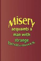 Misery acquaints a man with strange bedfellows.: A quote from "The Tempest" by William Shakespeare 1797951238 Book Cover