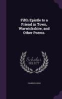 Fifth Epistle to a Friend in Town, Warwickshire: And Other Poems 1346768080 Book Cover