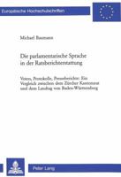 Die Parlamentarische Sprache in Der Ratsberichterstattung: Voten, Protokolle, Presseberichte: Ein Vergleich Zwischen Dem Zuercher Kantonsrat Und Dem L 390676656X Book Cover