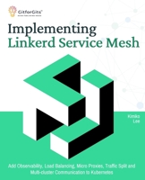 Implementing Linkerd Service Mesh: Add Observability, Load Balancing, Micro Proxies, Traffic Split and Multi-Cluster Communication to Kubernetes 8119177444 Book Cover