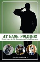 At Ease, Soldier!: How to Leave the War Downrange and Feel at Home Again 0979759773 Book Cover