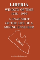 Liberia: Window of Time 1948-1950 a Snapshot of the Life of a Mining Engineer 1552128784 Book Cover