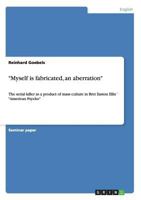 "Myself is fabricated, an aberration": The serial killer as a product of mass culture in Bret Easton Ellis´ "American Psycho" 3656204608 Book Cover