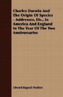 Charles Darwin and the Origin of species; addresses, etc., in America and England in the year of the 0548486646 Book Cover