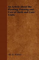 An Article about the Planting, Pruning and Care of Bush and Cane Fruits 1446537013 Book Cover