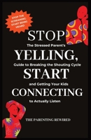 Stop Yelling, Start Connecting: The Stressed Parent's Guide to Breaking the Shouting Cycle and Getting Your Kids to Actually Listen (The Parenting Rewired Book Series for Busy Dads & Mums) B0GW9VD6MP Book Cover