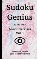 Sudoku Genius Mind Exercises Volume 1: Island Lake, Illinois State of Mind Collection B0851LWZH7 Book Cover