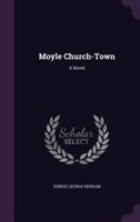 Moyle Church-Town: A Novel (Classic Reprint) 1146520808 Book Cover