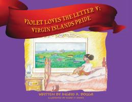 Violet Loves the Letter "V": Virgin Islands Pride 147878413X Book Cover