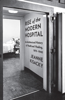 Rise of the Modern Hospital: An Architectural History of Health and Healing, 1870-1940 0822944618 Book Cover