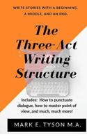 The Three-ACT Writing Structure: Write a Story with a Beginning, a Middle, and an End! 1534955062 Book Cover