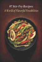 97 Stir-Fry Recipes: A World of Flavorful Possibilities B0C7JJ2BJ3 Book Cover