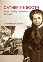 Catherine Booth: From Timidity to Boldness 1829-1865 0647533308 Book Cover