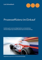 Prozesseffizienz im Einkauf: Entfaltung der enormen Möglichkeiten zur betrieblichen Effizienzsteigerung und Rationalisierung in der Beschaffung. 3756884244 Book Cover