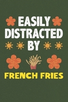 Easily Distracted By French Fries: A Nice Gift Idea For French Fries Lovers Boy Girl Funny Birthday Gifts Journal Lined Notebook 6x9 120 Pages 1710194979 Book Cover