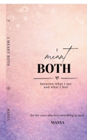 I meant BOTH: between what I say and what I feel B0GY1JDLW7 Book Cover