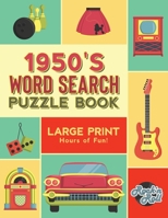 1950's Word Search Puzzle Book: Large Print Word Search Books for Seniors, Adults, and Teens. 100 Easy, Entertaining, Fun Puzzles! B08CWL3B1T Book Cover