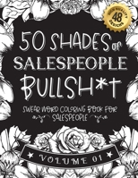 50 Shades of salespeople Bullsh*t: Swear Word Coloring Book For salespeople: Funny gag gift for salespeople w/ humorous cusses & snarky sayings salesp B08RYLG22F Book Cover