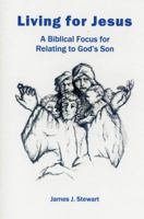 Living for Jesus: A Biblical Focus for Relating to God's Son 0986133493 Book Cover