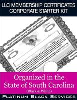 LLC Membership Certificates Corporate Starter Kit: Organized in the State of South Carolina (Black & White) 1545575347 Book Cover