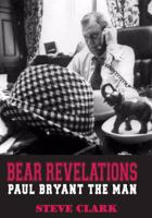 Bear Revelations: Paul Bryant the Man 0980013909 Book Cover