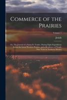Commerce of the Prairies; or, The Journal of a Santa Fe Trader, During Eight Expeditions Across the Great Western Prairies, and a Residence of Nearly Nine Years in Northern Mexico; Volume 1 1017256705 Book Cover
