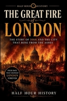 The Great Fire of London: The Story of 1666 And The City That Rose From The Ashes (Half Hour History) B0HF6XKHVB Book Cover