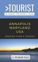 Greater Than a Tourist- Annapolis Maryland USA: 50 Travel Tips from a Local B08CM88B2Q Book Cover